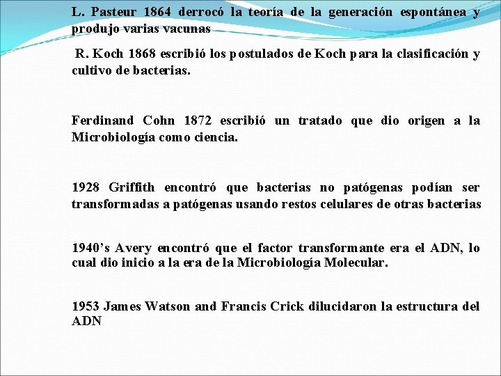 L. Pasteur 1864 derrocó la teoría de la generación espontánea y produjo varias vacunas