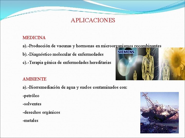 APLICACIONES MEDICINA a). -Producción de vacunas y hormonas en microorganismos recombinantes b). -Diagnóstico molecular