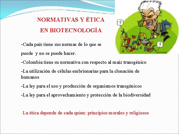 NORMATIVAS Y ÉTICA EN BIOTECNOLOGÍA -Cada país tiene sus normas de lo que se