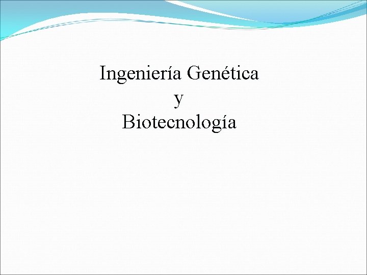 Ingeniería Genética y Biotecnología 