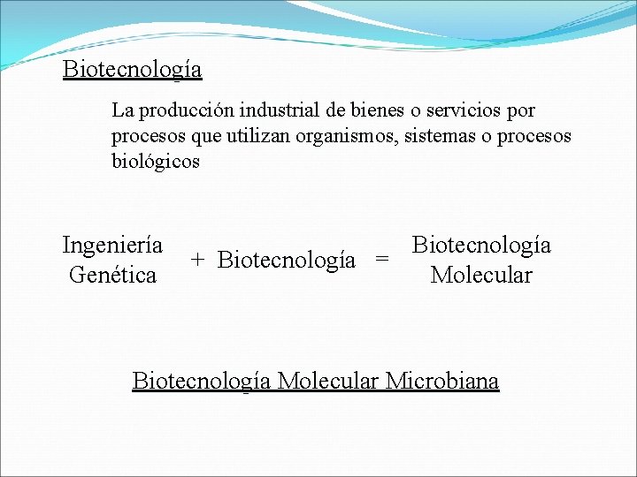 Biotecnología La producción industrial de bienes o servicios por procesos que utilizan organismos, sistemas