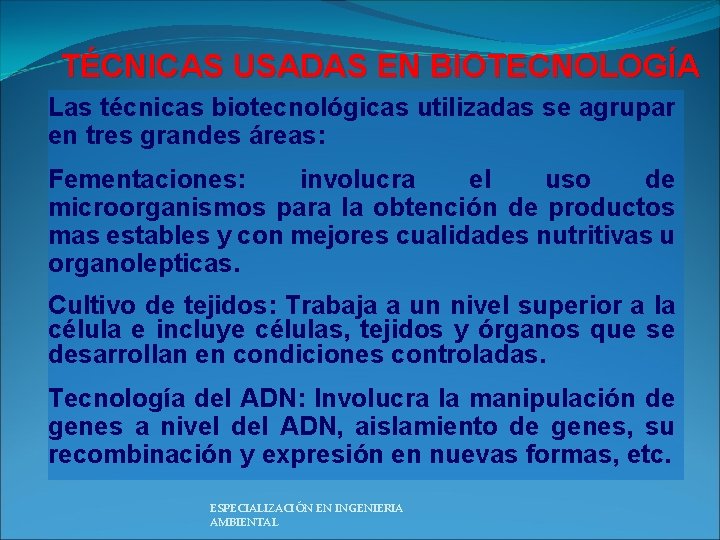 TÉCNICAS USADAS EN BIOTECNOLOGÍA Las técnicas biotecnológicas utilizadas se agrupar en tres grandes áreas: