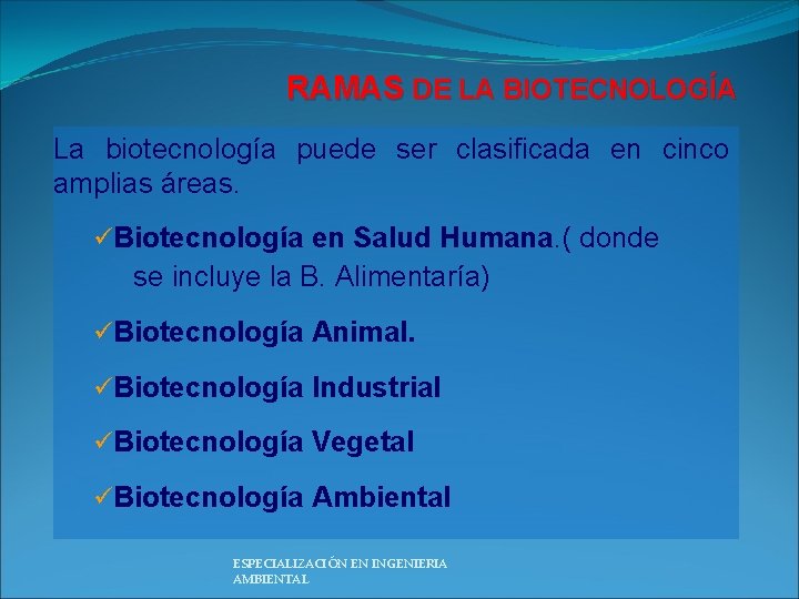 RAMAS DE LA BIOTECNOLOGÍA La biotecnología puede ser clasificada en cinco amplias áreas. üBiotecnología