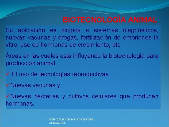 BIOTECNOLOGÍA ANIMAL Su aplicación es dirigida a sistemas diagnósticos, nuevas vacunas y drogas, fertilización