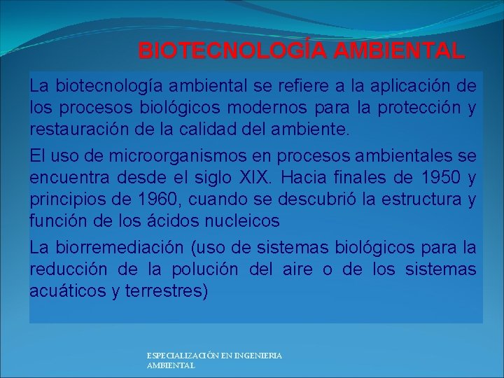 BIOTECNOLOGÍA AMBIENTAL La biotecnología ambiental se refiere a la aplicación de los procesos biológicos