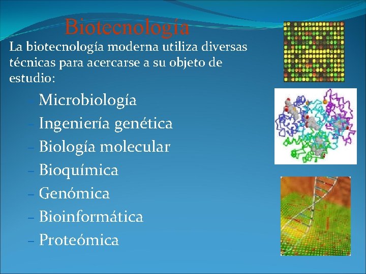 Biotecnología La biotecnología moderna utiliza diversas técnicas para acercarse a su objeto de estudio: