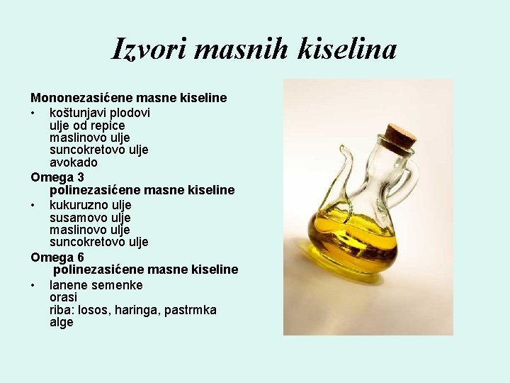 Izvori masnih kiselina Mononezasićene masne kiseline • koštunjavi plodovi ulje od repice maslinovo ulje