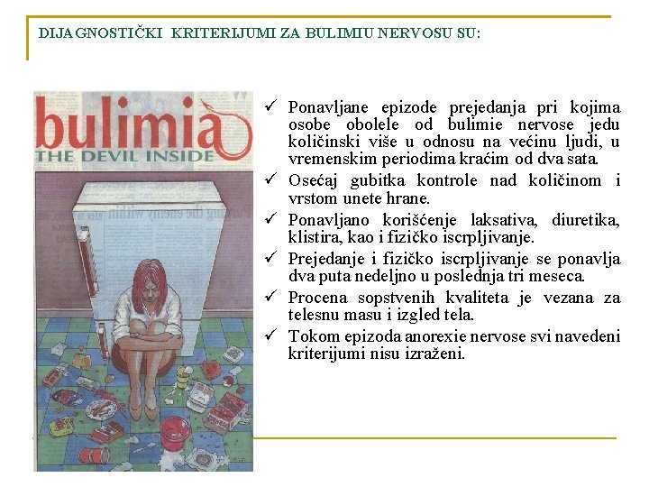 DIJAGNOSTIČKI KRITERIJUMI ZA BULIMIU NERVOSU SU: ü Ponavljane epizode prejedanja pri kojima osobe obolele