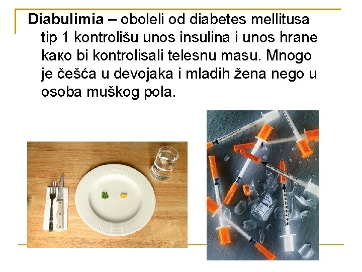 Diabulimia – obоleli оd diabetes mellitusa tip 1 kontrоlišu unоs insulina i unos hrane