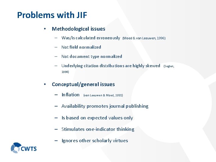 Problems with JIF • Methodological issues – Was/is calculated erroneously (Moed & van Leeuwen,