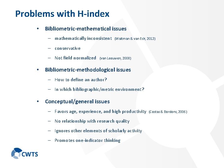 Problems with H-index • Bibliometric-mathematical issues – mathematically inconsistent (Waltman & van Eck, 2012)