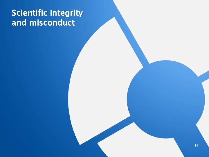 Scientific integrity and misconduct 13 