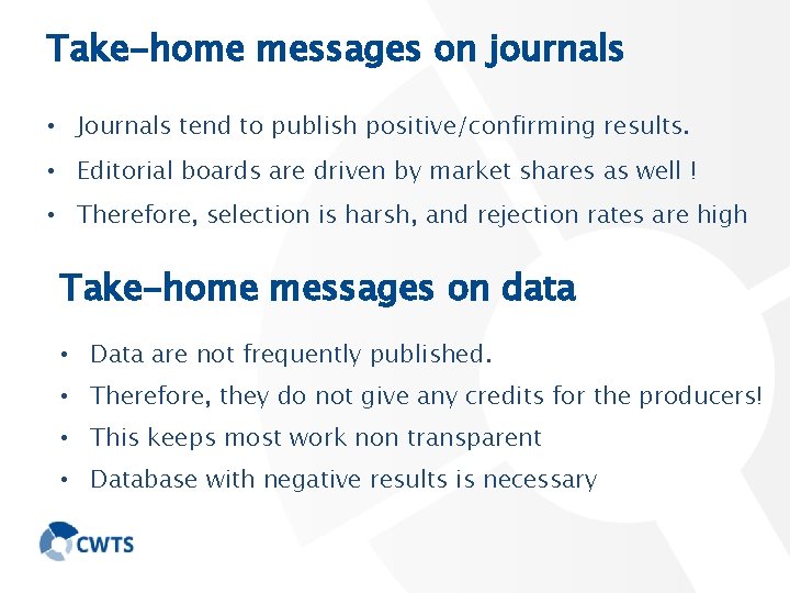 Take-home messages on journals • Journals tend to publish positive/confirming results. • Editorial boards