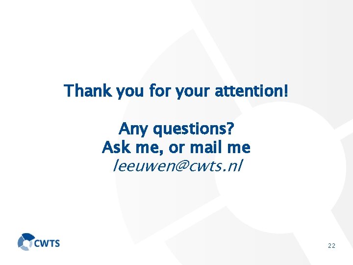 Thank you for your attention! Any questions? Ask me, or mail me leeuwen@cwts. nl