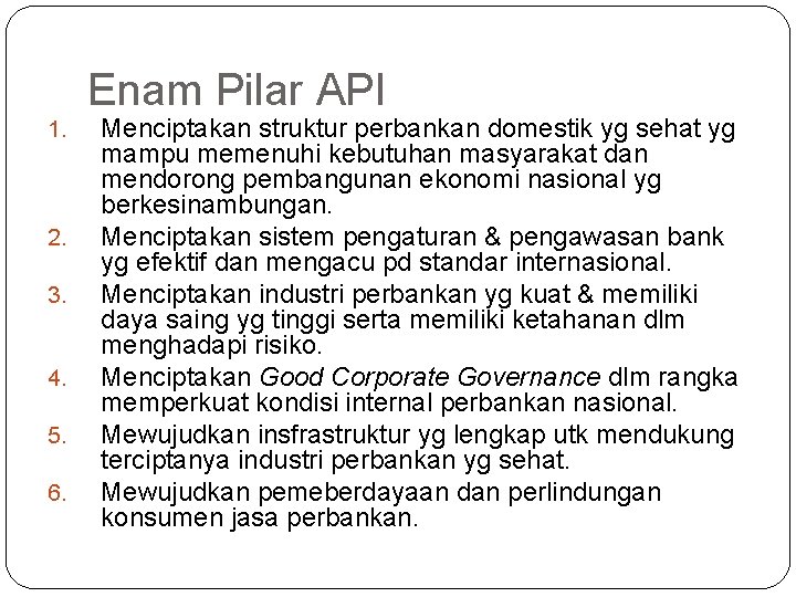 Enam Pilar API 1. 2. 3. 4. 5. 6. Menciptakan struktur perbankan domestik yg
