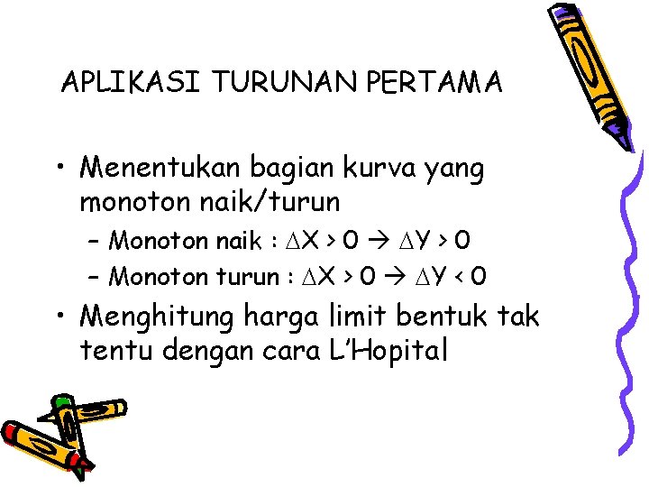 APLIKASI TURUNAN PERTAMA • Menentukan bagian kurva yang monoton naik/turun – Monoton naik :