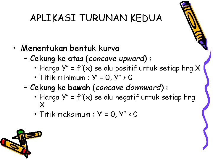 APLIKASI TURUNAN KEDUA • Menentukan bentuk kurva – Cekung ke atas (concave upward) :