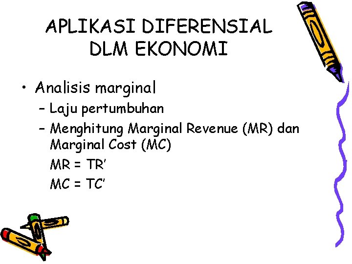 APLIKASI DIFERENSIAL DLM EKONOMI • Analisis marginal – Laju pertumbuhan – Menghitung Marginal Revenue