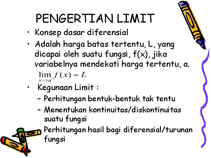 PENGERTIAN LIMIT • Konsep dasar diferensial • Adalah harga batas tertentu, L, yang dicapai