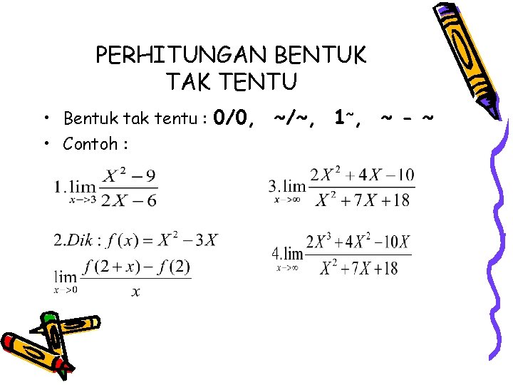 PERHITUNGAN BENTUK TAK TENTU • Bentuk tak tentu : 0/0, ~/~, 1~, ~ -