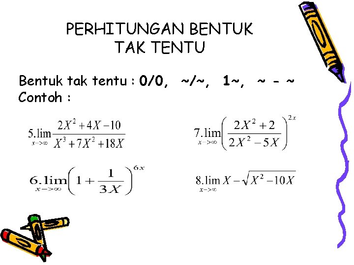 PERHITUNGAN BENTUK TAK TENTU Bentuk tak tentu : 0/0, ~/~, 1~, ~ - ~