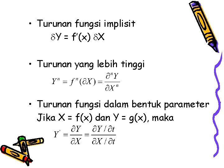  • Turunan fungsi implisit Y = f’(x) X • Turunan yang lebih tinggi