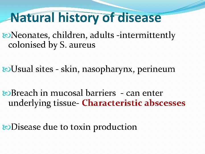 Natural history of disease Neonates, children, adults -intermittently colonised by S. aureus Usual sites