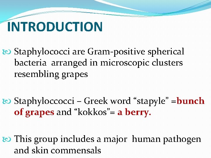 INTRODUCTION Staphylococci are Gram-positive spherical bacteria arranged in microscopic clusters resembling grapes Staphyloccocci –