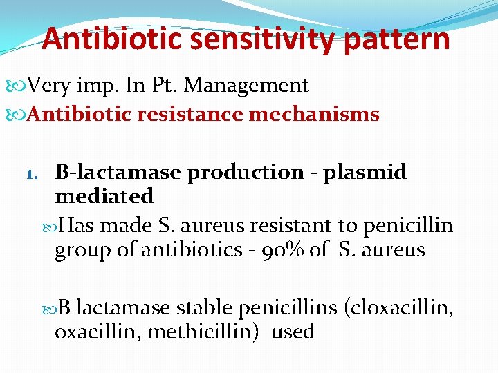 Antibiotic sensitivity pattern Very imp. In Pt. Management Antibiotic resistance mechanisms 1. Β-lactamase production