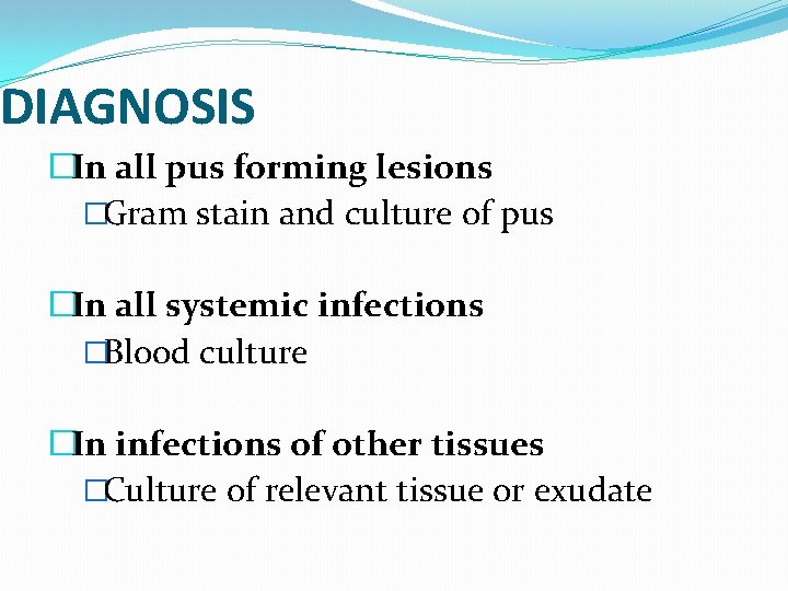 DIAGNOSIS �In all pus forming lesions �Gram stain and culture of pus �In all