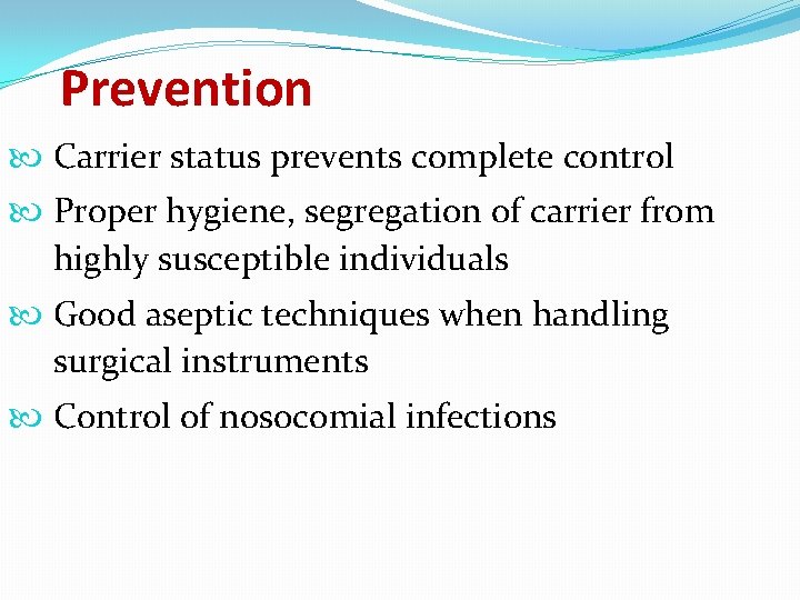 Prevention Carrier status prevents complete control Proper hygiene, segregation of carrier from highly susceptible