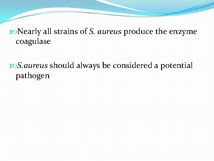  Nearly all strains of S. aureus produce the enzyme coagulase S. aureus should