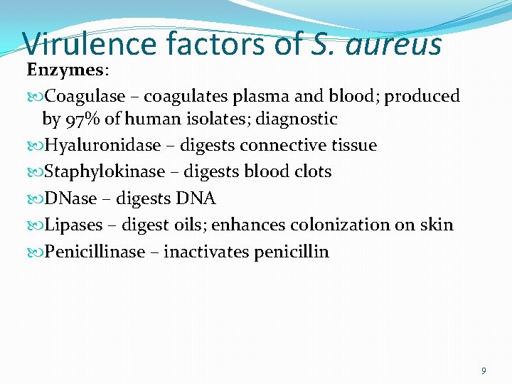 Virulence factors of S. aureus Enzymes: Coagulase – coagulates plasma and blood; produced by