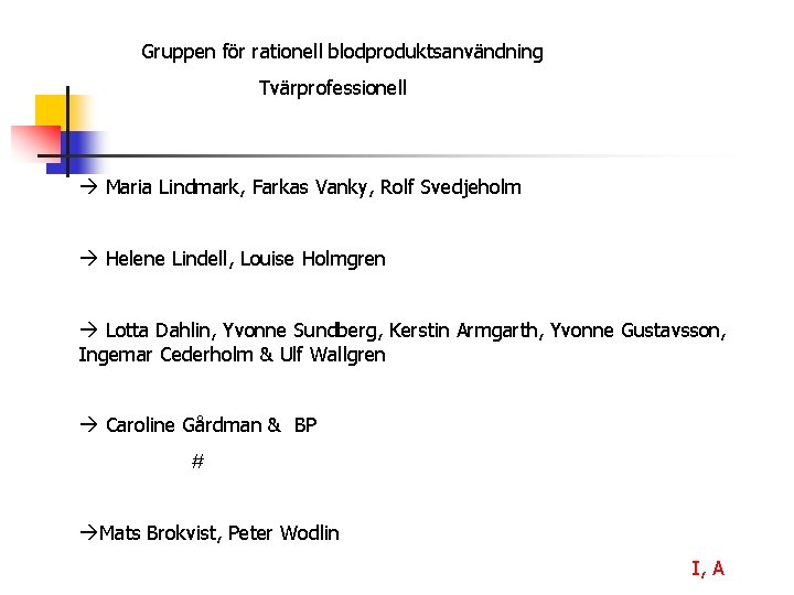 Gruppen för rationell blodproduktsanvändning Tvärprofessionell Maria Lindmark, Farkas Vanky, Rolf Svedjeholm Helene Lindell, Louise