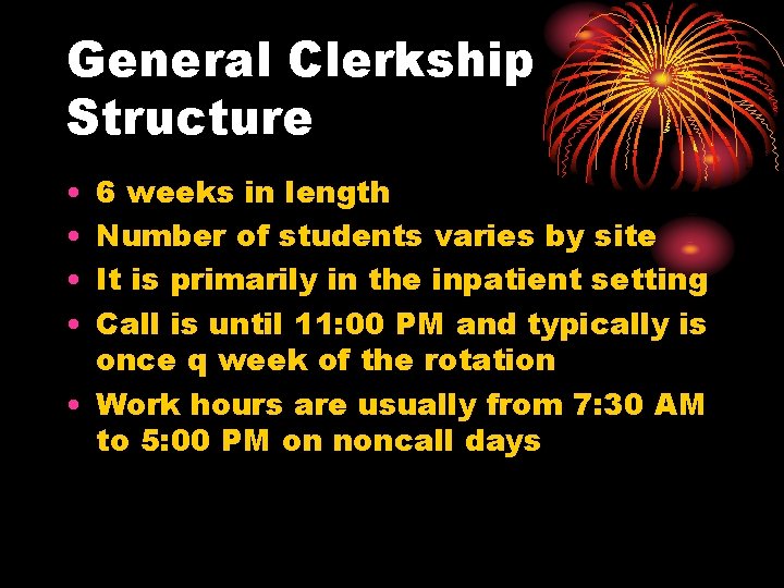 General Clerkship Structure • • 6 weeks in length Number of students varies by