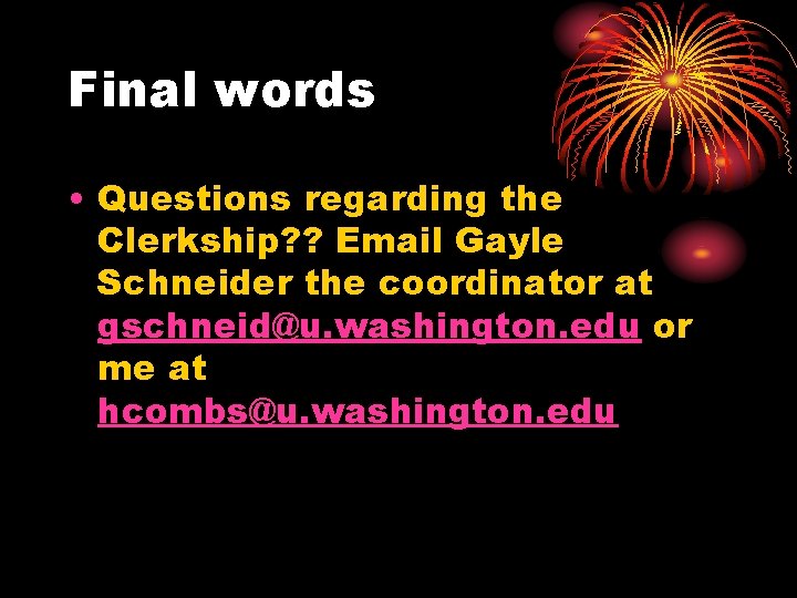 Final words • Questions regarding the Clerkship? ? Email Gayle Schneider the coordinator at