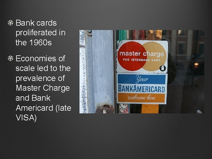 Bank cards proliferated in the 1960 s Economies of scale led to the prevalence