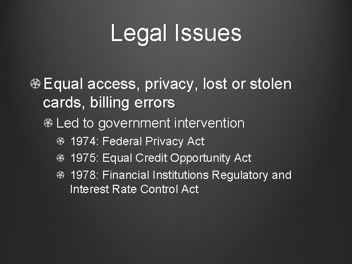 Legal Issues Equal access, privacy, lost or stolen cards, billing errors Led to government