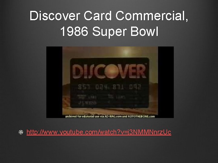 Discover Card Commercial, 1986 Super Bowl http: //www. youtube. com/watch? v=j 3 NMMNnrz. Uc