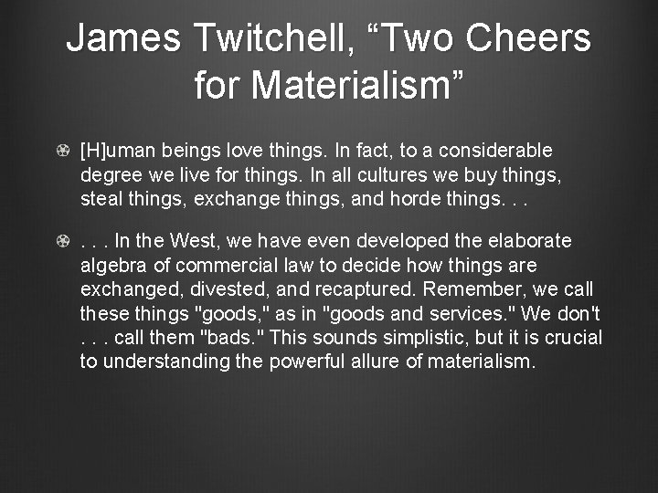 James Twitchell, “Two Cheers for Materialism” [H]uman beings love things. In fact, to a