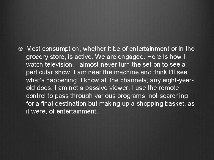 Most consumption, whether it be of entertainment or in the grocery store, is active.