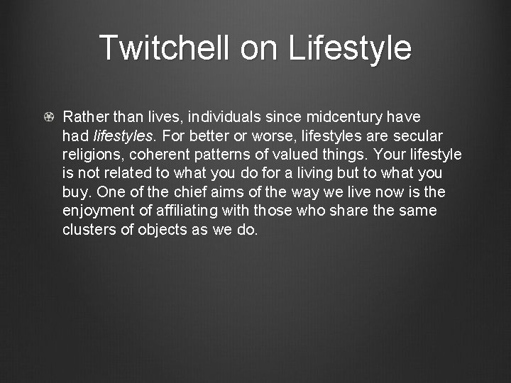 Twitchell on Lifestyle Rather than lives, individuals since midcentury have had lifestyles. For better