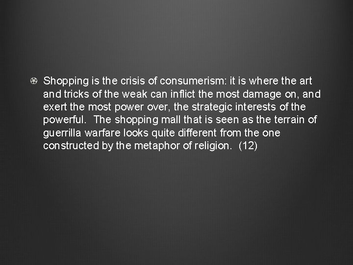 Shopping is the crisis of consumerism: it is where the art and tricks of