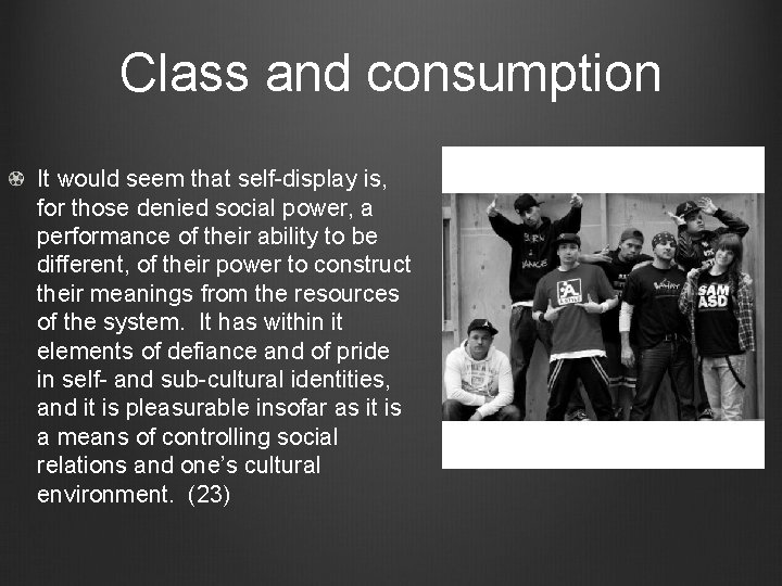 Class and consumption It would seem that self-display is, for those denied social power,