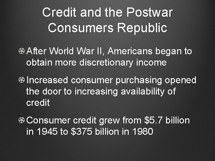 Credit and the Postwar Consumers Republic After World War II, Americans began to obtain
