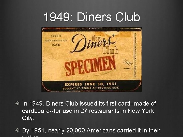 1949: Diners Club In 1949, Diners Club issued its first card--made of cardboard--for use