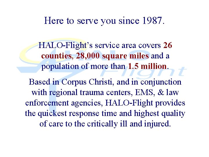 Here to serve you since 1987. HALO-Flight’s service area covers 26 counties, 28, 000
