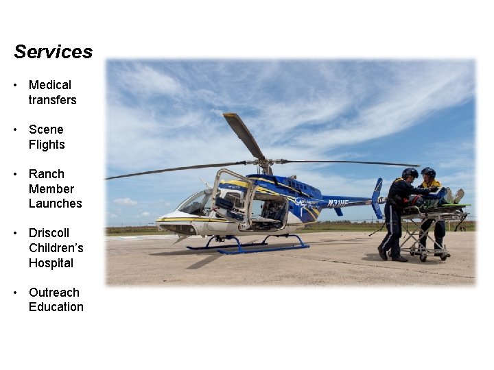 Services • Medical transfers • Scene Flights • Ranch Member Launches • Driscoll Children’s