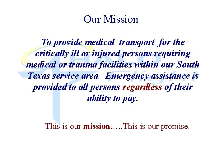 Our Mission To provide medical transport for the critically ill or injured persons requiring
