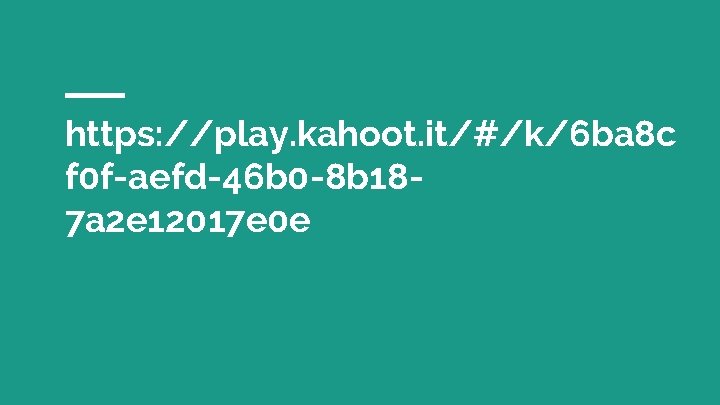 https: //play. kahoot. it/#/k/6 ba 8 c f 0 f-aefd-46 b 0 -8 b